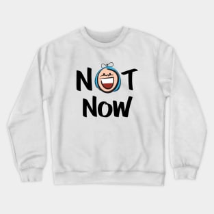 Not Now Cute Kid Art Crewneck Sweatshirt